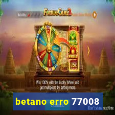 betano erro 77008